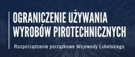 Grafika z napisem "Ograniczenie używania wyrobów pirotechnicznych. Rozporządzenie porządkowe Wojewody Lubelskiego"