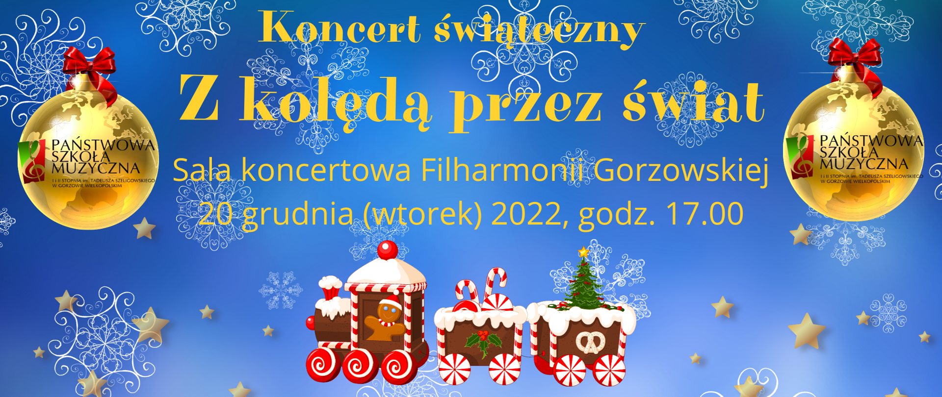 Plakat: na błękitnym tle z białymi śnieżynkami i złotymi gwiazdkami w górnej części żółta czcionka - tytuł koncertu "Z kolędą przez świat", miejsce - Filharmonia Gorzowska i data - 20.12.2022. Z lewej i prawej strony złota kula ziemska w formie bombki z czerwoną kokardką i logo szkoły. Pod napisem kolorowa grafika ze świątecznym pociągiem. Pod spodem informacja o programie - kolędy z całego świata i wykonawcach - społeczność szkoły. Na samym dole złoty napis "zapraszamy".