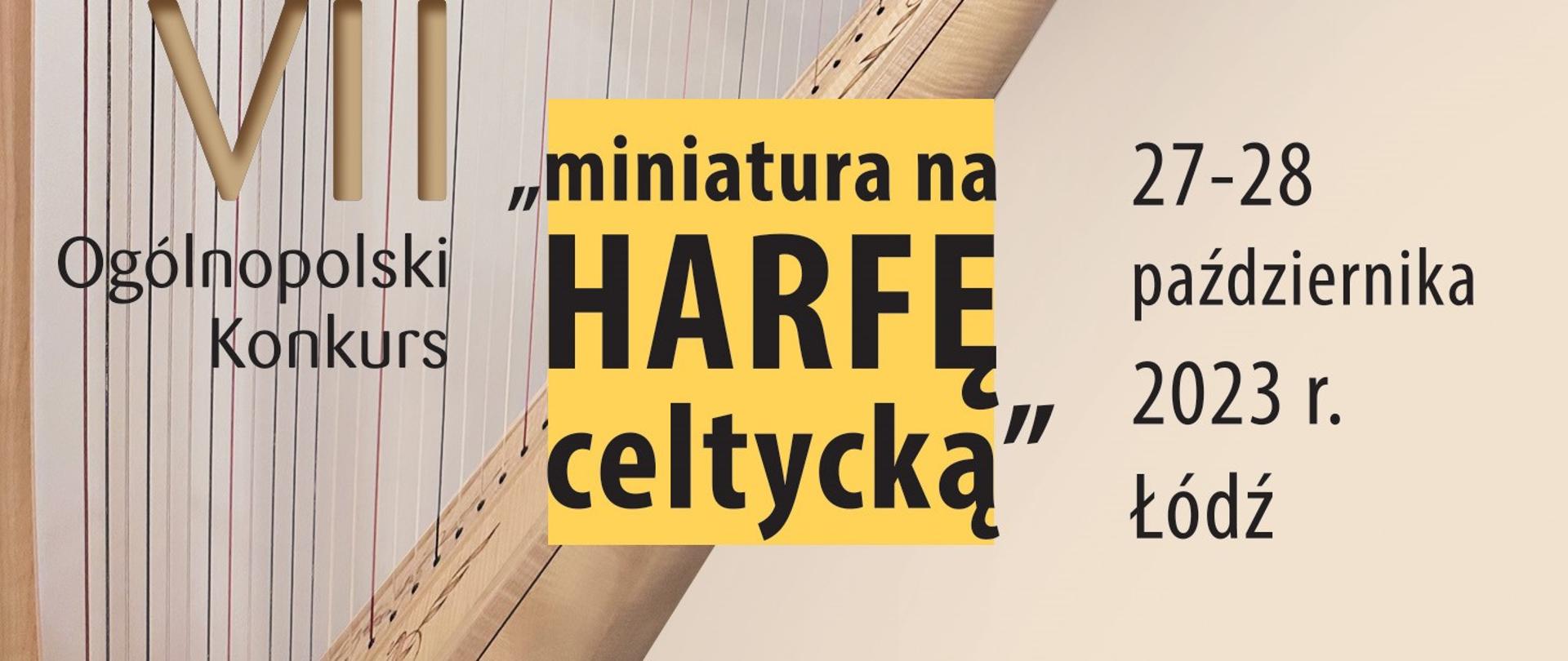 Rysunek harfy na beżowym tle. Na pierwszym planie napis VII Ogólnopolski Konkurs "miniatura na harfę celtycką" 27-28 października 2023r. Łódź.