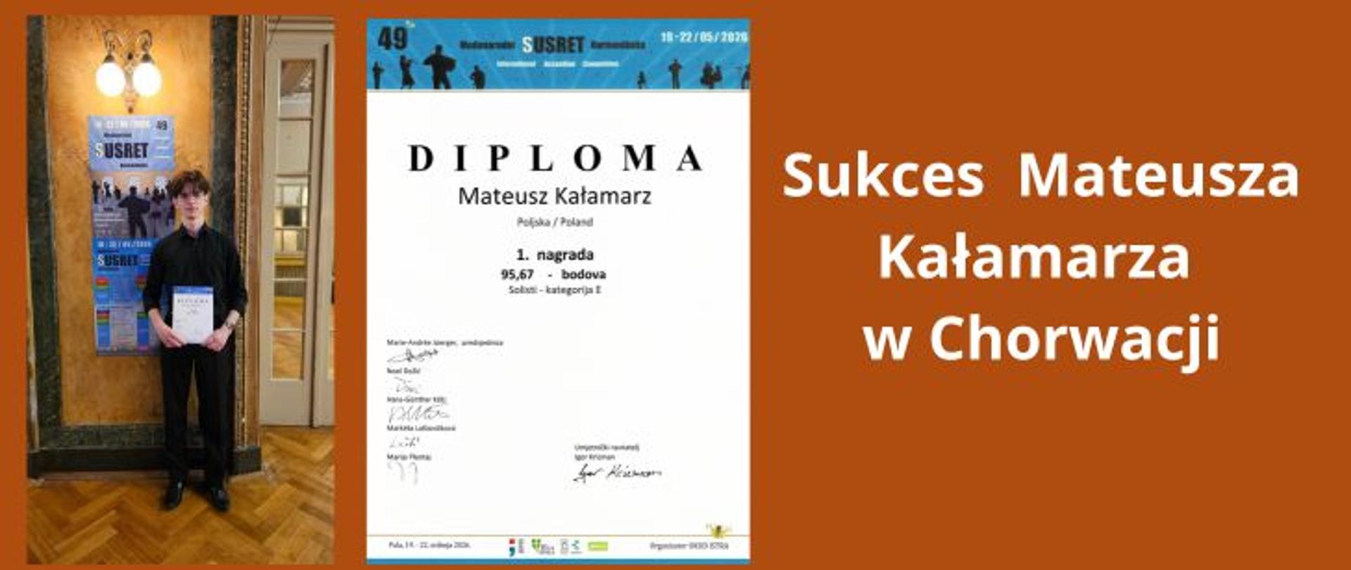 Kolaż składający się z trzech części na brązowym tle. Po lewej stronie stoi młody mężczyzna trzymający dyplom podczas wydarzenia SUSRET w Chorwacji. W środku widoczny jest dyplom dla Mateusza Kałamarza za zdobycie pierwszego miejsca z wynikiem 95,67 punktu. Po prawej stronie znajduje się napis: „Sukces Mateusza Kałamarza w Chorwacji”.