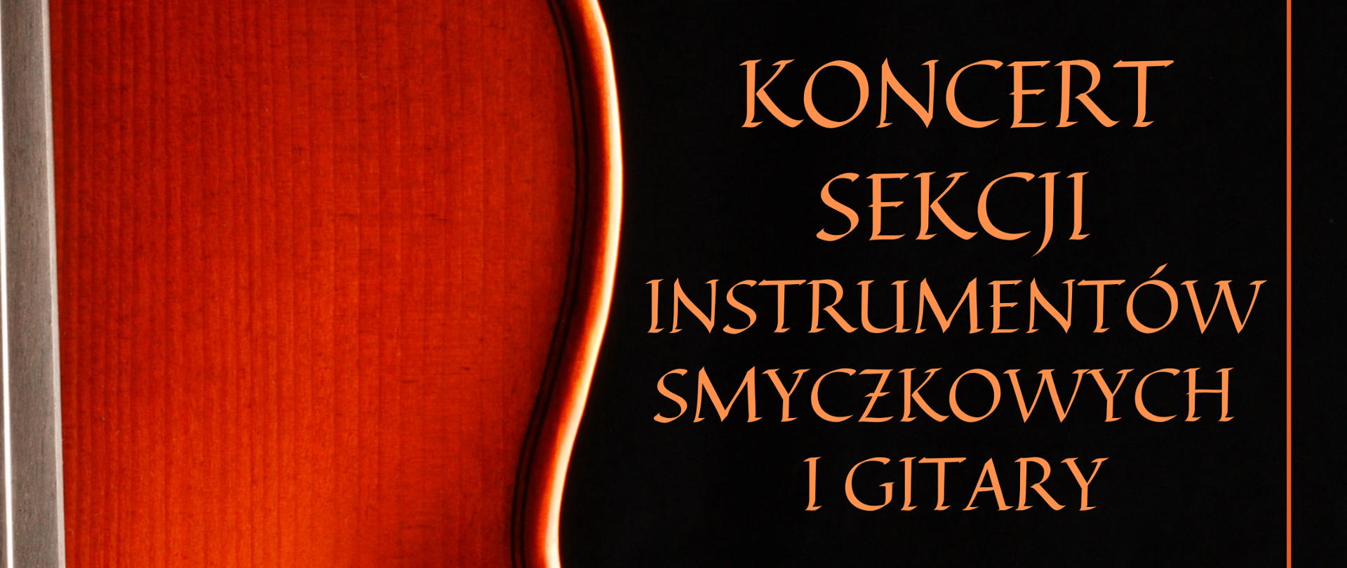 Plakat na czarnym tle. W lewym górnym rogu białe logo szkoły. Z lewej strony na całej długości zdjęcie połowy skrzypiec - kolor brązowo-bordowy. Od góry napis koncert sekcji instrumentów smyczkowych i gitary 27 listopada 2023 godz. 17.00 Państwowa Szkoła Muzyczna I i II st. im. Witolda Lutosławskiego w Nysie. Sala koncertowa
