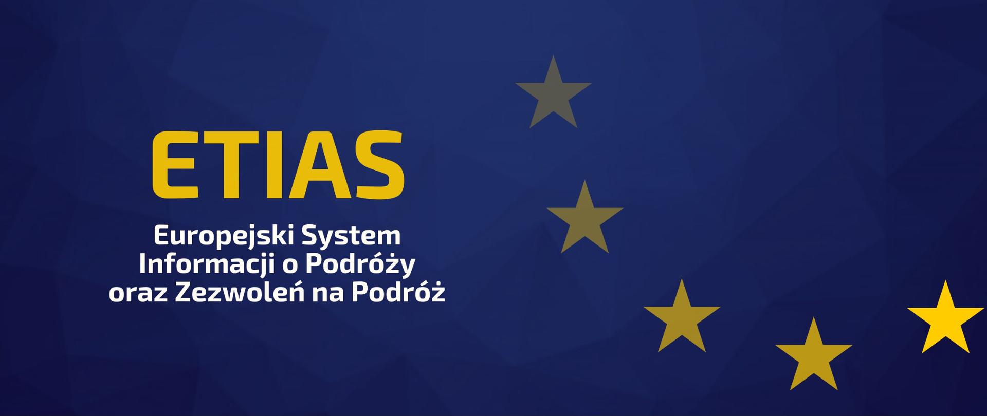 Na granatowym tle widnieją gwiazdki symbolizujące Unię Europejską oraz napis o treści "ETIAS - Europejski System Informacji o Podróży oraz Zezwoleń na Podróż"