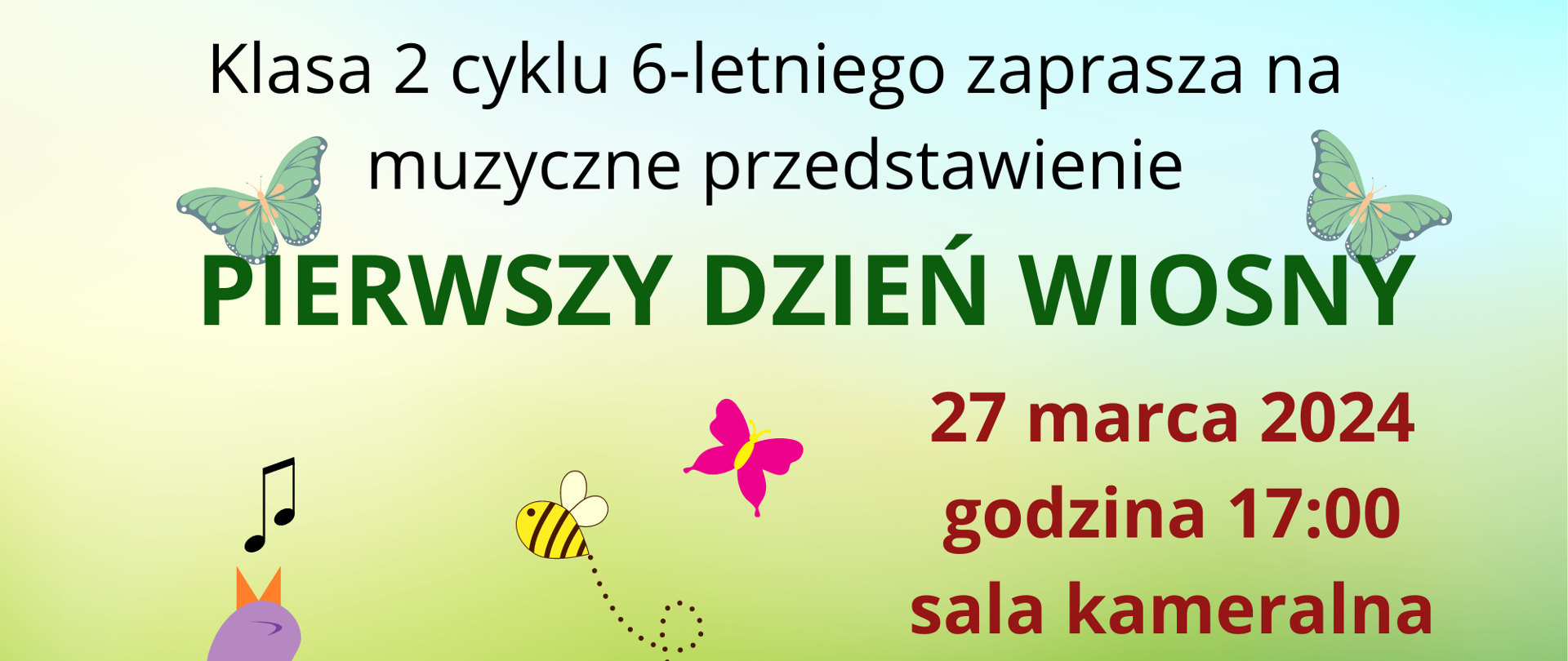 Plakat - klasa 2 zaprasza na muzyczne przedstawienie "I dzień wiosny". 27 marca 2024 godzina 17.00, sala kameralna. Zielone tło, na nim rysunki kwiatów, ptaków i motyli.