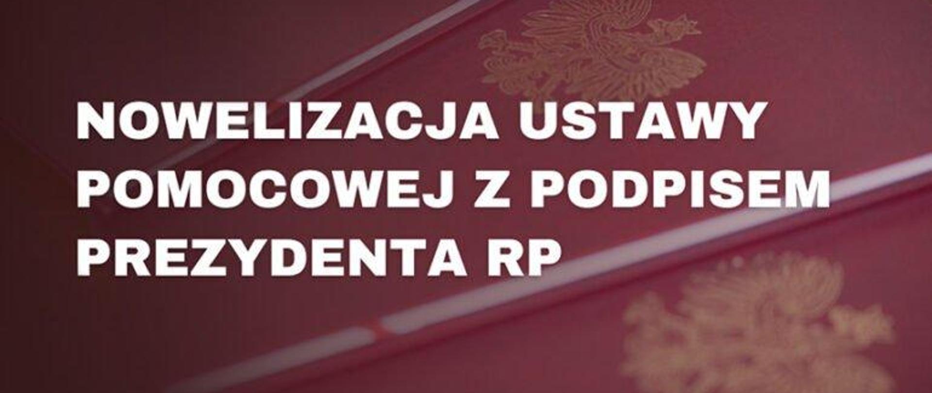 Grafika z napisem NOWELIZACJA USTAWY POMOCOWEJ Z PODPISEM PREZYDENTA