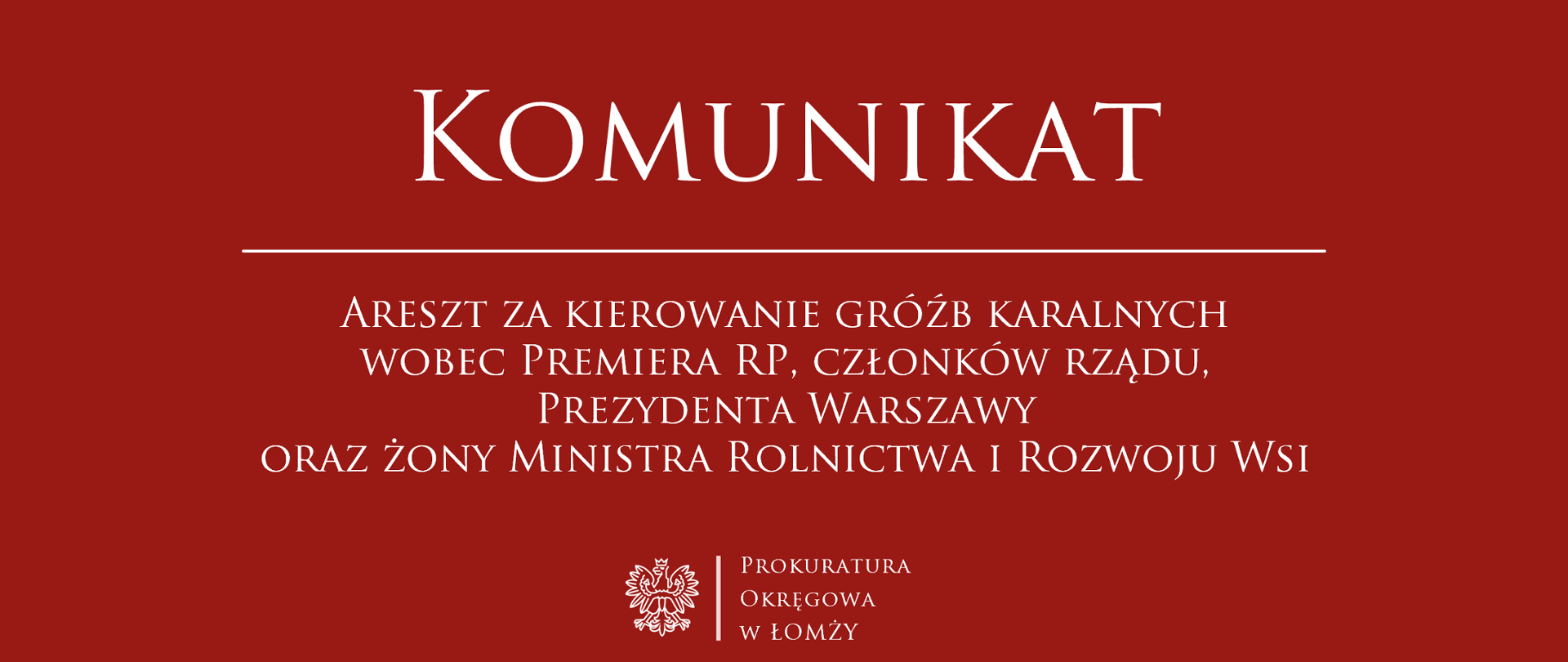 Komunikat - Areszt za kierowanie gróźb karalnych wobec Premiera RP, członków rządu, Prezydenta Warszawy oraz żony Ministra Rolnictwa i Rozwoju Wsi