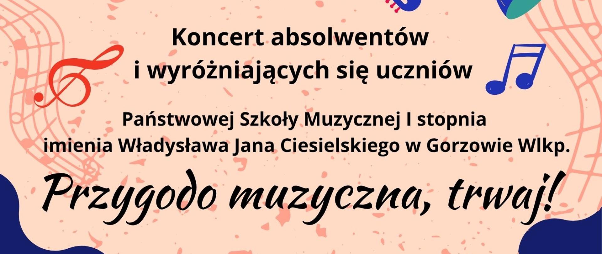 Zdjęcie przedstawia zaproszenie na koncert absolwentów szkoły pt Przygodo muzyczna trwaj