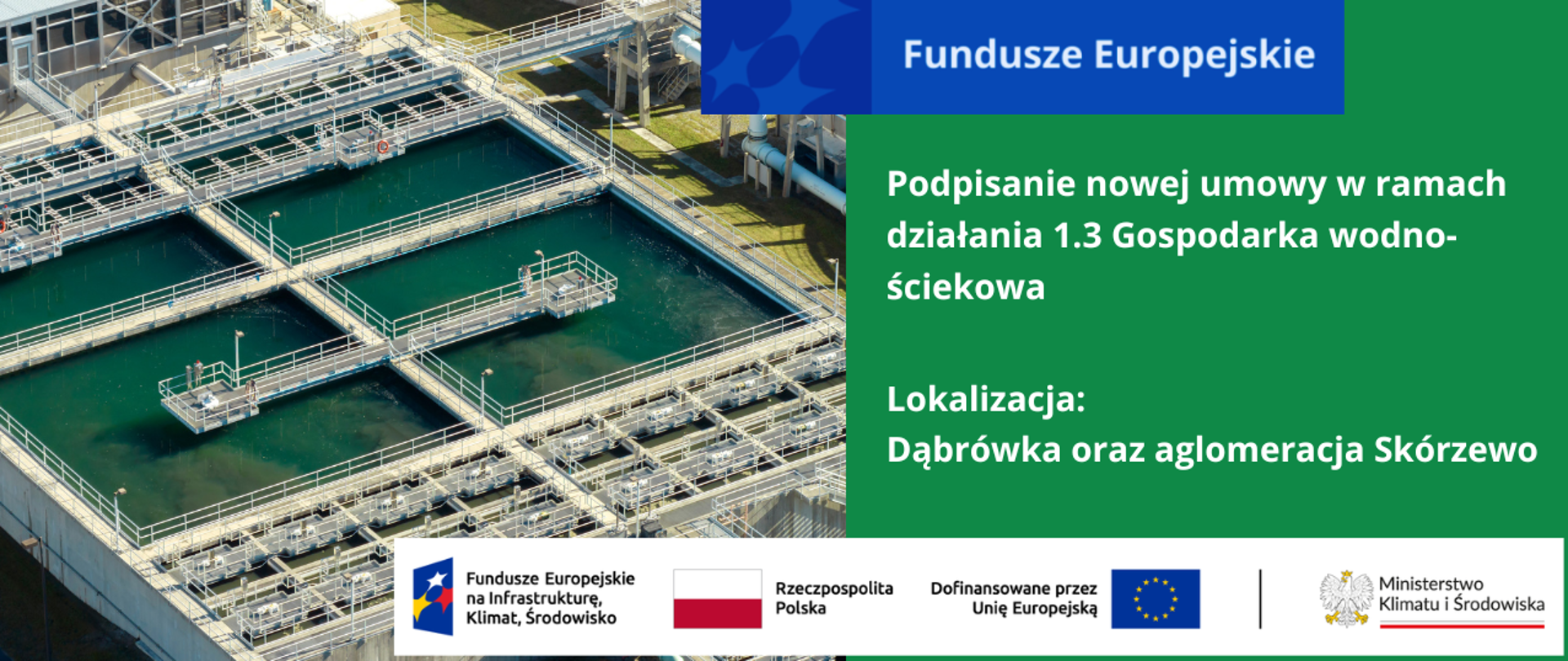 Po lewej stronie na głównym planie infrastruktura oczyszczalni ścieków. Po prawej na zielonym tle napisy Podpisanie nowej umowy w ramach działania 1.3 Gospodarka wodno‐ściekowa oraz Lokalizacja: Dąbrówka oraz aglomeracja Skórzewo
