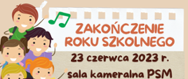 Na bezowym tle plakatu po lewej stronie grafika przedstawiająca roześmiane dzieci i kolorowe nutki, obok kolorowe napisy z informacją o zakończeniu roku szkolnego w PSM I stopnia w Świnoujściu. 