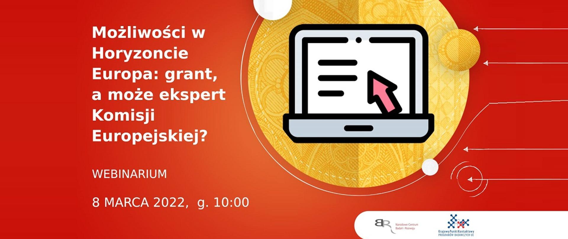 Możliwości w Horyzoncie Europa: grant, a może ekspert Komisji Europejskiej?
Webinarium
8 marca 2022, g. 10:00