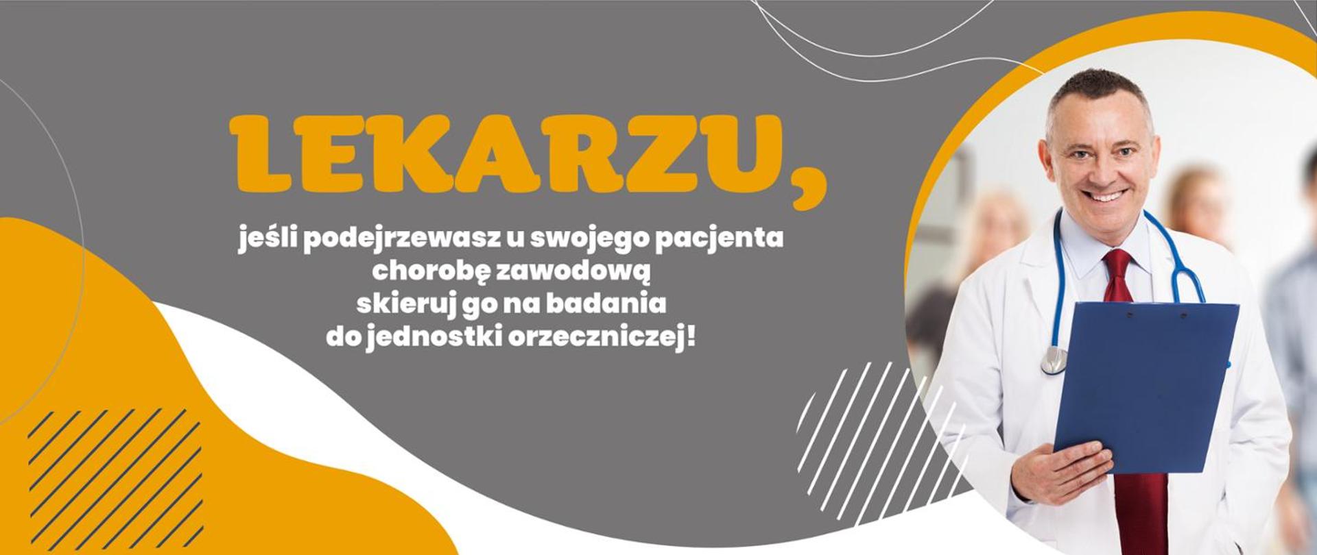 Uśmiechnięty lekarz w białym fartuchu i stetoskopem na szyi. Napis: Lekarzu, jeśli podejrzewasz u swojego pacjenta chorobę zawodową skieruj go na badania do jednostki orzeczniczej!