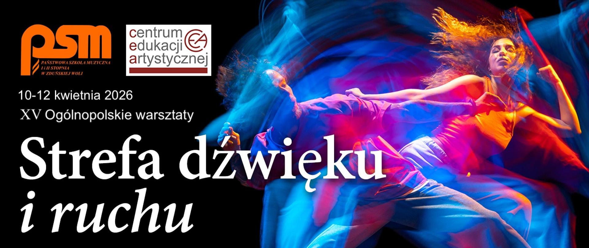 grafika przedstawia na czarnym tle z lewej strony logo PSM 1 i 2 stopnia w zduńskiej woli oraz logo centrum edukacji artystycznej , poniżej napis 15 ogólnopolskie warsztaty strefa dźwięku i ruchu, a po prawej stronie grafiki kobieta i mężczyzna wykonują taniec nowoczesny