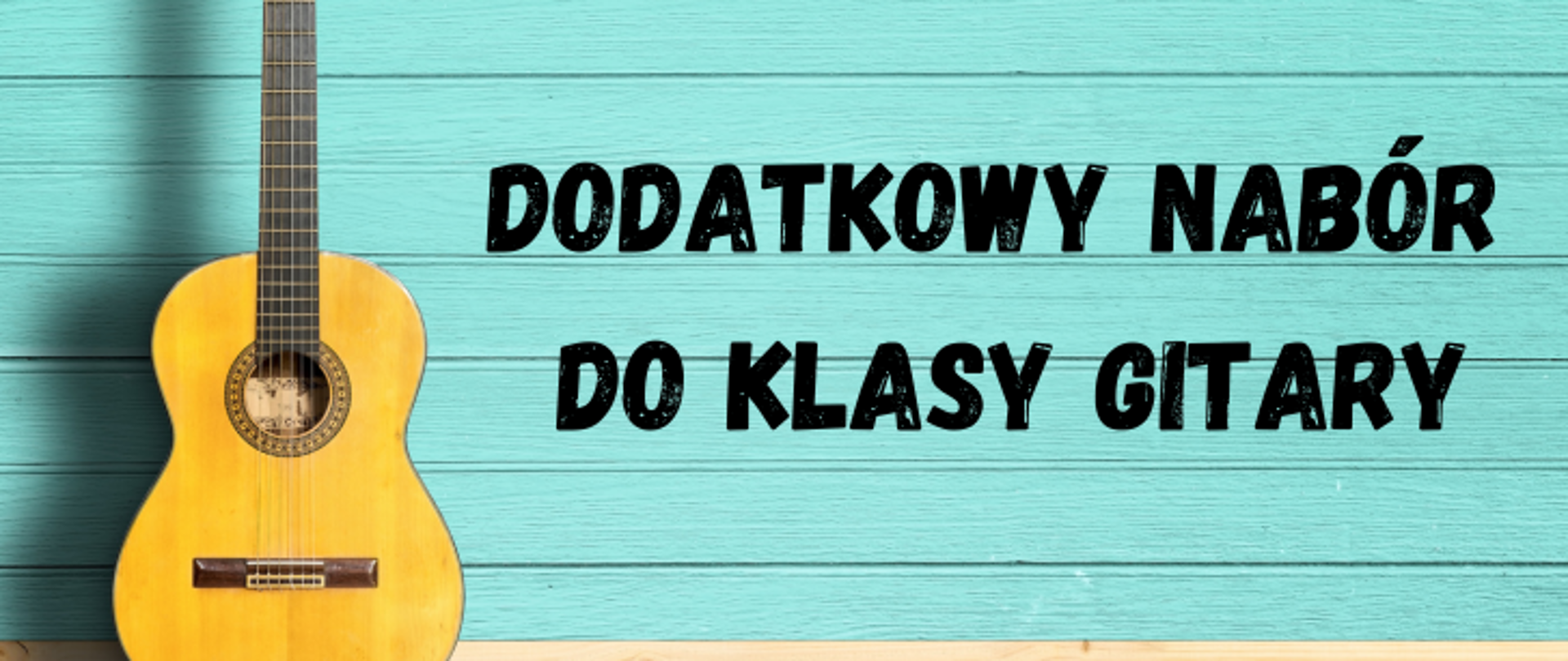 Tło niebieska ściana z desek o nią oparta gitara. na środku napis dodatkowy nabór do klasy gitary.