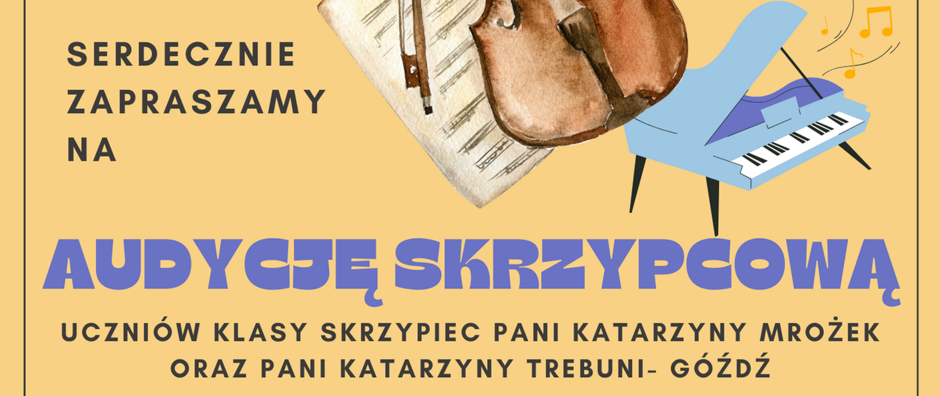 Grafika plakatu to rysunek skrzypiec i nut oraz fortepian z unoszącymi się nutkami na piaskowym tle. Lewy górny róg to logo szkoły. Następnie z lewej strony zaproszenie na wydarzenie. Następnie pełna nazwa wydarzenia - Audycja skrzypcowa w wykonaniu uczniów klasy skrzypiec Pani Katarzyny Mrożek i Katarzyny Trebuni -Góźdź . Oraz występ uczniów klasy fortepianu Pani Urszuli Krauzowicz, Bożeny Wnęk oraz Pana Marcina Zborka. Sam dół to data, miejsce i czas wydarzenia - 1 lutego 2024 r. godz. 15.00 w sali kameralnej.