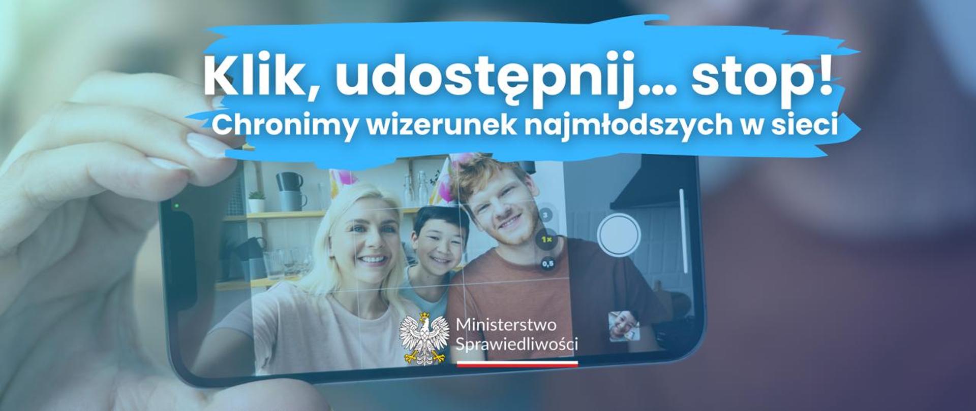 Klik, udostępnij…stop! Ministerstwo Sprawiedliwości chroni wizerunek najmłodszych w sieci