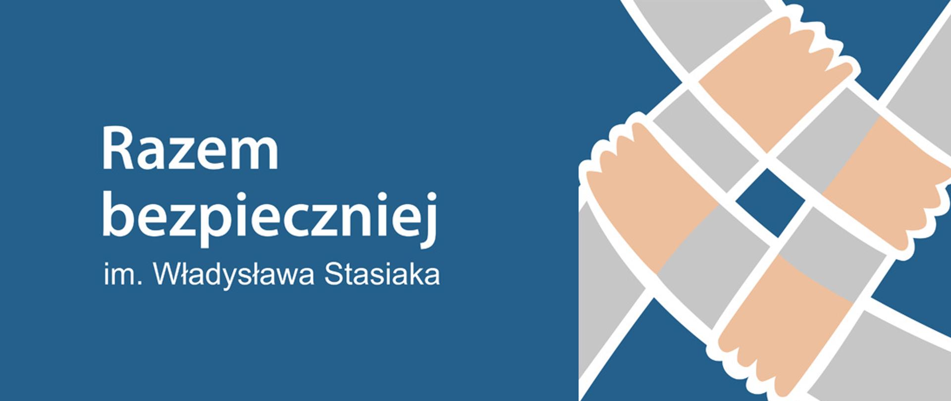 Logo składające się z czterech trzymających się dłoni i nazwa Programu ograniczania przestępczości i aspołecznych zachowań "Razem Bezpieczniej im. Władysława Stasiaka"