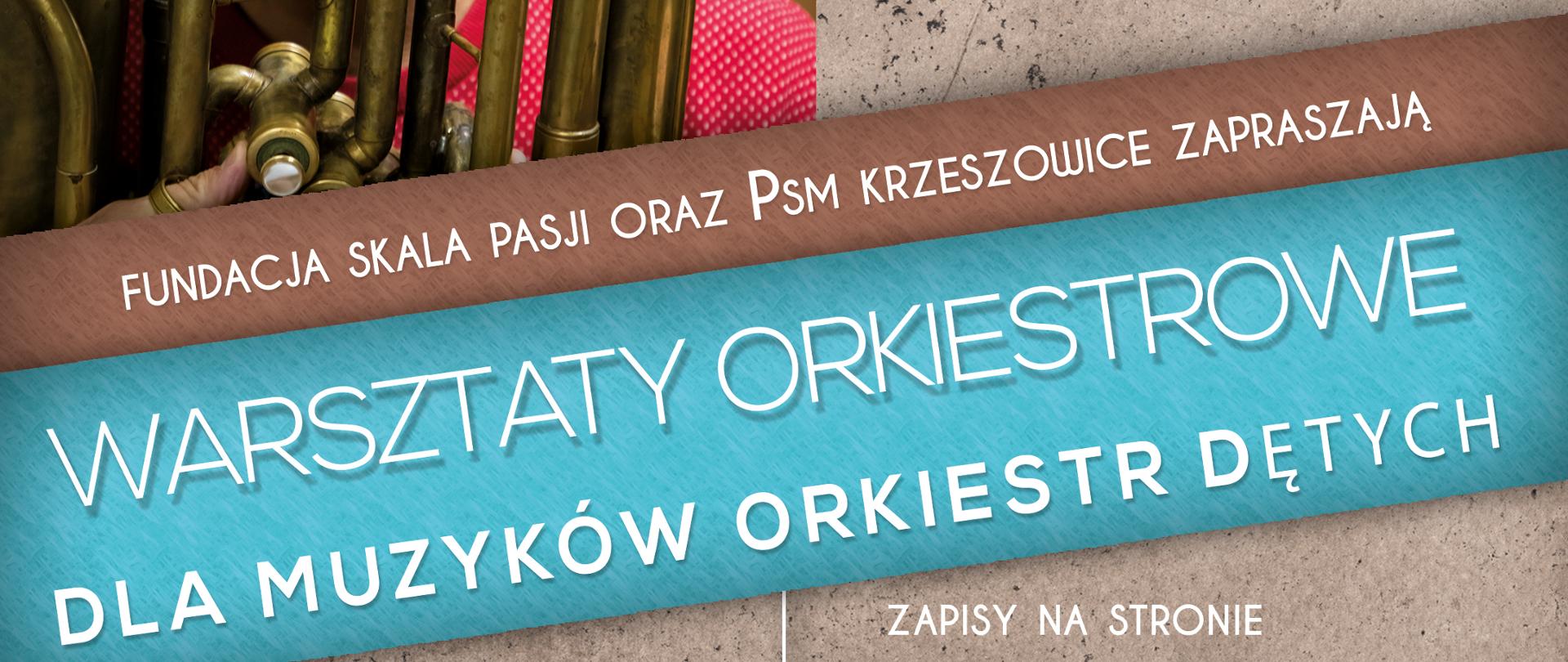 Plakat. Od góry po lewej zdjęcie instrumentu dętego z panem Tomislavem. Niżej napis FUNDACJA SKALA PASJI ORAZ PSM KRZESZOWICE ZAPRASZAJĄ i niżej na niebieskim tle WARSZTATY ORKIESTROWE DLA MUZYKÓW ORKIESTR DĘTYCH i dalej niżej projekt zrealizowano przy wsparciu finansowym Województwa Małopolskiego. Organizator: FUNDACJA SKALA PASJI. Współorganizator: Państwowa Szkoła Muzyczna I stopnia im. Zugmunta Noskowskiego w Krzeszowicach. Patronat medialny Magazyn Krzeszowicki, Głos Seniora, Przełom. Następnie logotypy województwa małopolskiego, fundacji Skala Pasji, i PSM Krzeszowice. Wstęp wolny.