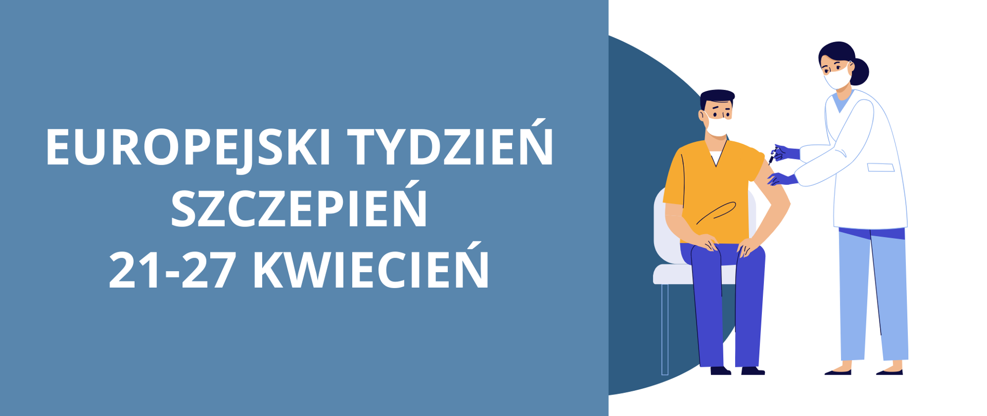Na zdjęciu znajduje się po lewej stronie na jasno niebieskim tle biały napis:" Europejski Tydzień Szczepień 21-27 kwiecień". Po prawej stronie na białym tle siedzi na białym krześle dorosły mężczyzna w żółtej koszulce i niebieskich spodniach, który ma założoną białą maseczkę. Obok niego stoi kobieta która jest ubrana w biały fartuch i błękitne spodnie, na twarzy ma białą maseczkę, a na rękach niebieskie rękawiczki, która wykonuje zastrzyk mężczyźnie.
