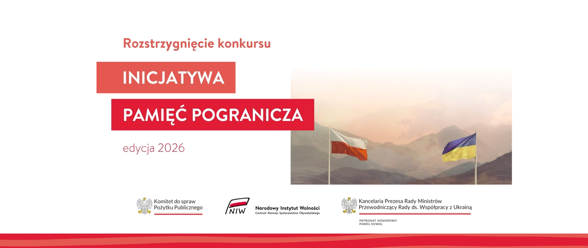 Grafika informacyjna. W górnej części tytuł: Rozstrzygnięcie konkursu Inicjatywa Pamięć Pogranicza, edycja 2026. Po prawej stronie grafiki symboliczne zdjęcie: w tle górzysta panorama, na pierwszym planie flagi Polski i Ukrainy eksponowane na masztach. Niżej loga: Komitet do spraw Pożytku Publicznego, Narodowy Instytut Wolności oraz Kancelaria prezesa Rady Ministrów, Przewodniczący Rady do spraw Współpracy w Ukrainą, Patronat honorowy Paweł Kowal.