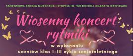 Informacja o wiosennym koncercie rytmiki w wykonaniu uczniów klas I - III cyklu sześcioletniego