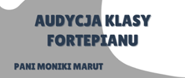 Plakat o treści: Audycja klasy fortepianu Pani Moniki Marut – 11 grudnia 2023 r. godzina 17:00 Sala koncertowa Państwowej Szkoły Muzycznej I stopnia w Płońsku
