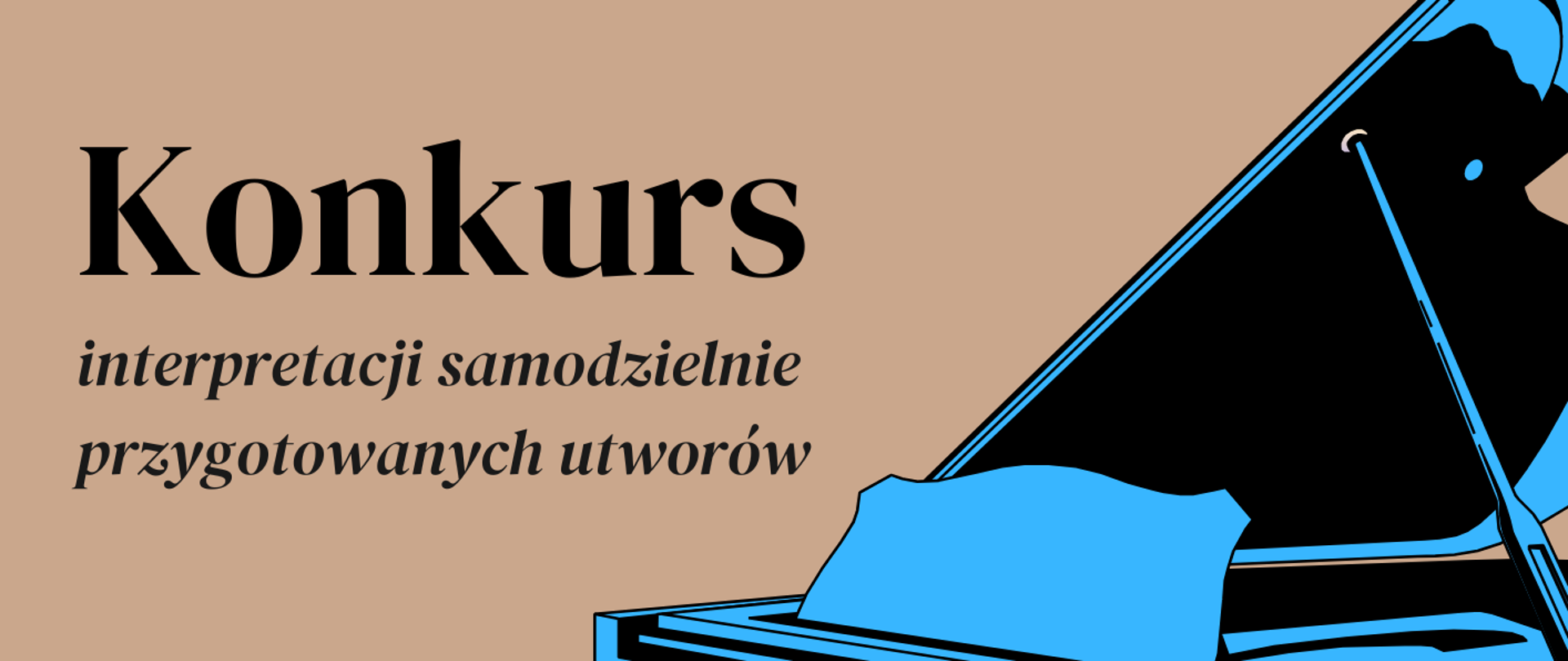 Plakat promujący Konkurs interpretacji samodzielnie przygotowanych utworów zawierający grafikę przedstawiającą niebieski fortepian z czarnymi konturami zamieszczony z prawej strony, w górnym prawym rogu znajduje się logo szkoły, całość na beżowym tle