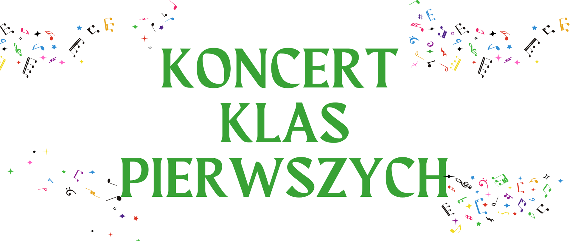 Plakat. Białe tło. Dekoracyjne elementy w postaci nut w rożnych kolorach w 4 rogach plakatu. W środku zielony napis koncert klas pierwszych.