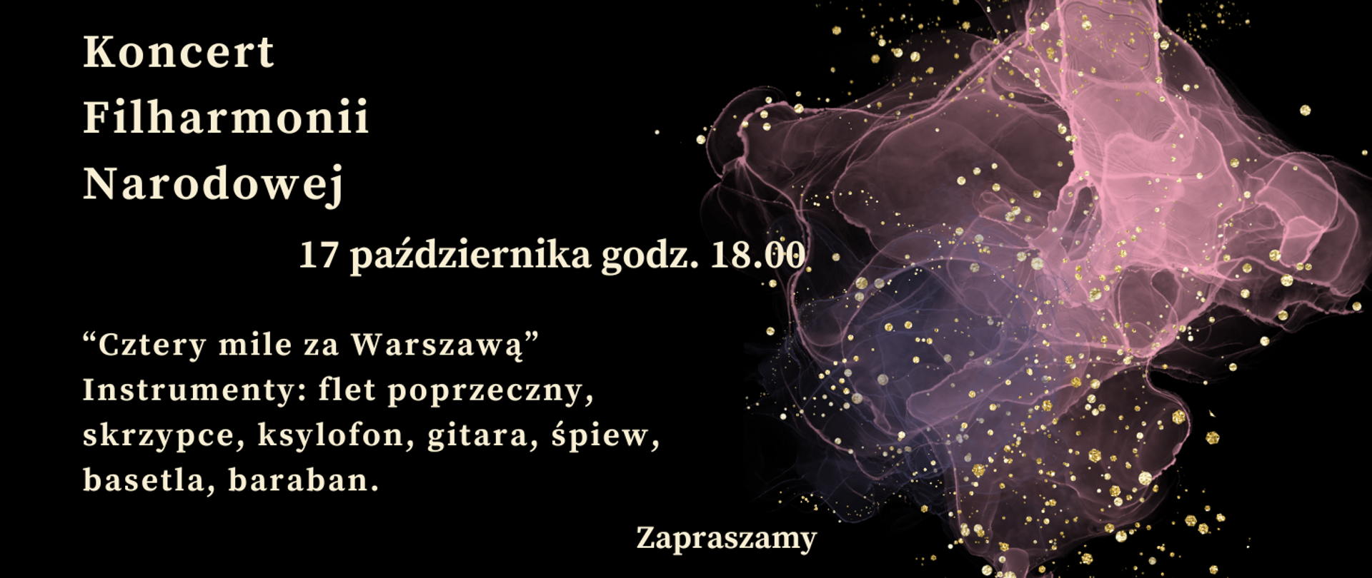 Zdjęcie przedstawia na czarnym tle zapisane białymi literami dane dotyczące comiesięcznego koncertu Filharmonii Narodowej. Z prawej strony grafika w kolorze różowym, różowo-przeźroczystym przedstawiająca rozwijająca się chusteczkę. Na całym rysunku złote kropki rozmieszczone w dowolnym schemacie.