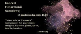 Zdjęcie przedstawia na czarnym tle zapisane białymi literami dane dotyczące comiesięcznego koncertu Filharmonii Narodowej. Z prawej strony grafika w kolorze różowym, różowo-przeźroczystym przedstawiająca rozwijająca się chusteczkę. Na całym rysunku złote kropki rozmieszczone w dowolnym schemacie.