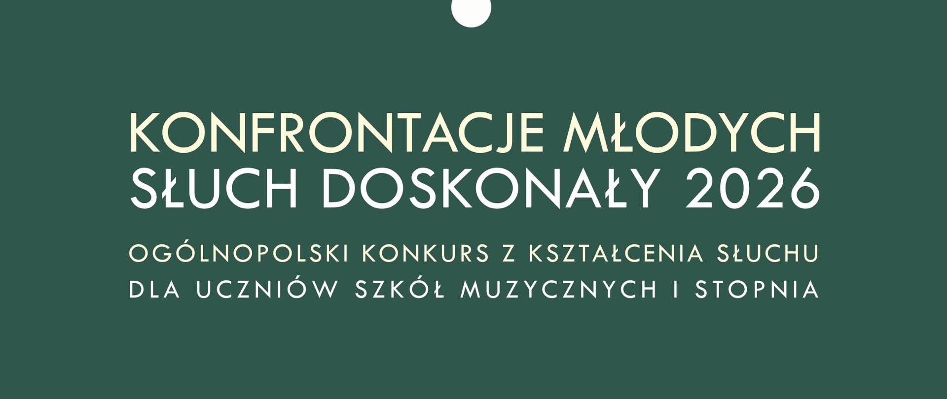 Plakat konkursu muzycznego „Konfrontacje Młodych – Słuch Doskonały 2026”. Na ciemnozielonym tle umieszczono stylizowaną grafikę przypominającą promienisty kwiat lub mikrofon z rozchodzącymi się liniami w kolorze kremowym i jasnoszarym. U góry znajduje się napis: „Państwowa Szkoła Muzyczna I i II stopnia w Suwałkach, Centrum Muzyki w Suwałkach”. W dolnej części widnieje tytuł wydarzenia „Konfrontacje Młodych – Słuch Doskonały 2026” oraz informacja: „Ogólnopolski konkurs z kształcenia słuchu dla uczniów szkół muzycznych I stopnia”