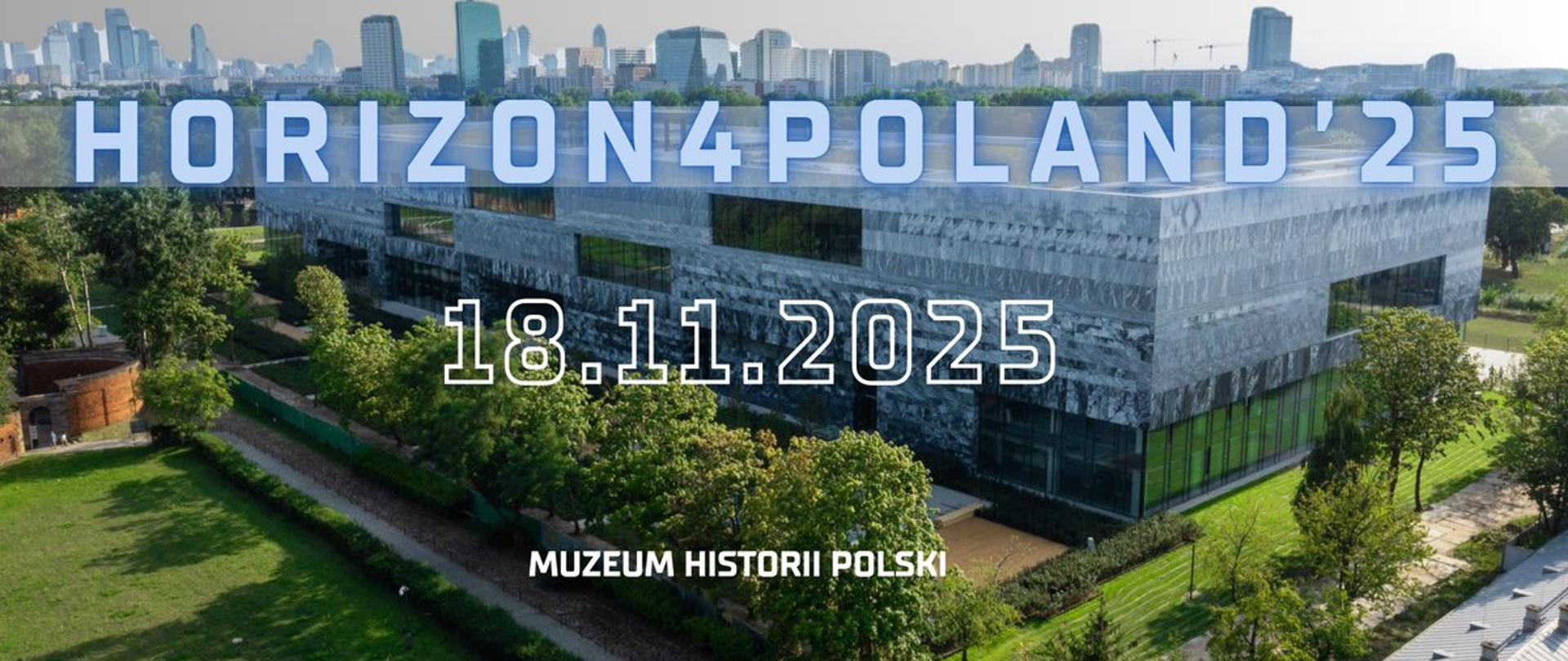 Zachęcamy do udziału w wydarzeniu Horizon4Poland'25 18 listopada 2025 r. w Muzeum Historii Polski w Cytadeli Warszawskiej