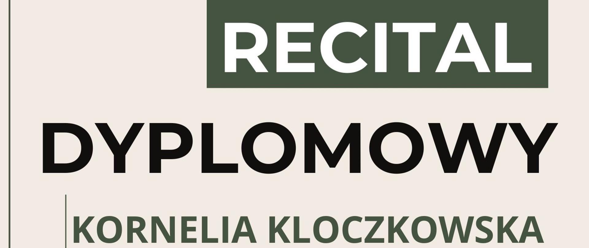 Plakat informacyjny dotyczący Recitalu Dyplomowego Kornelii Kloczkowskiej odbywający się w dniu 1 czerwca 2023 r. o godz. 15.00.