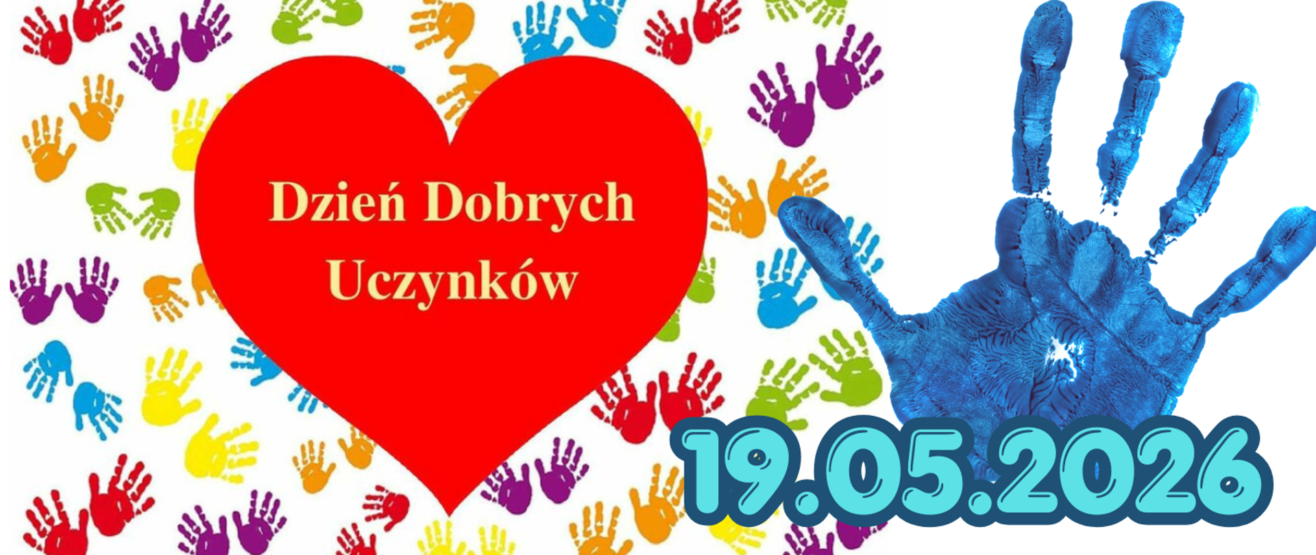 Na białym tle z motywami odciśniętych na kolorowo dłoni informacja w czerwonym sercu: Dzień Dobrych Uczynków 19.05.2026r.