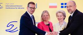 Premier Mateusz Morawiecki, premier Ukrainy Denys Szmyhal, przewodnicząca Komisji Europejskiej Ursula von der Leyen i premier Szwecji Magdalena Andersson podczas Międzynarodowej Konferencji Darczyńców na rzecz Ukrainy