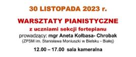 Zapraszamy na warsztaty pianistyczne prowadzone przez mgr Anetę Kołbasę - Chrobak. 30.11.2023 godz 12:00 - 17:00. Sala kameralna.