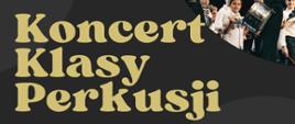 Plakat z wydarzeniem - Plakat promujący wydarzenie muzyczne pt. “Koncert Klasy Perkusji”. Na górze plakatu znajduje się napis: „Sekcja instr. Dętych, Akordeonu i Perkusji”. Centralnie umieszczony jest tytuł wydarzenia dużą, żółtą czcionką: „Koncert Klasy Perkusji”. Po prawej stronie znajdują się informacje: „Aula ZPSM im. K. Pendereckiego w Dębicy”, „26.05.2025” oraz „GODZ. 18:30”. Plakat zawiera dwa zdjęcia – na górze nauczyciele przybijają sobie piątkę na scenie, w tle uczniowie z instrumentami perkusyjnymi; na dole grupa uczniów i nauczycieli uśmiecha się do wspólnego selfie na scenie koncertowej z publicznością w tle.