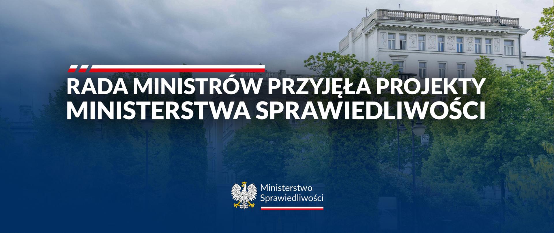 Rada Ministrów przyjęła projekty Ministerstwa Sprawiedliwości