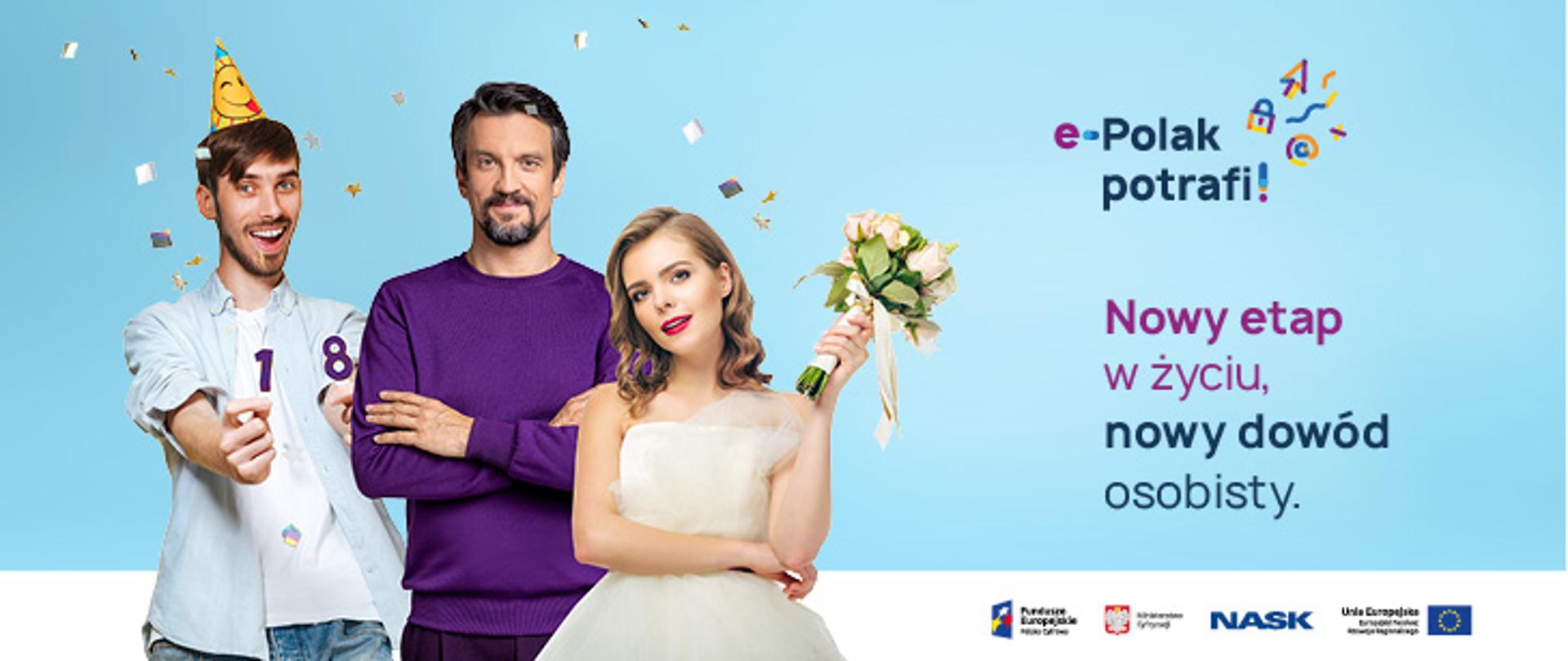 Na błękitnym tle stoją trzy osoby. Po środku ubrany w fioletowy sweter Michał Czernecki. Obok niego dwójka młodych ludzi; dziewczyna w białej sukience z bukietem ślubnym oraz chłopak w urodzinowej czapeczce i świeczkami w kształcie cyfr 1 i 8. Napis: Nowy etap w życiu, nowy dowód osobisty. Logotypy związane z projektem e-Polak potrafi!