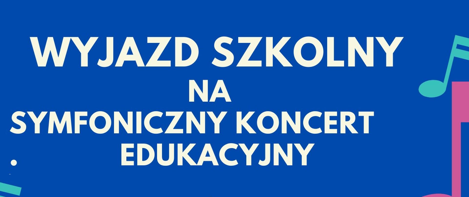 Grafika plakat granatowe tło randomowo rozrzucone nutki w kolorach -morskim i ciemno różowym w prawym dolnym rogu fragment białej kartki z pięciolinią i kluczami wiolinowymi oraz zapisem fragmentów nut. Tekst od góry w kolorach białym żółtym białym granatowym ciemno różowym oraz białym naprzemiennie .Wyjazd szkolny na symfoniczny koncert edukacyjny do Narodowego Forum Muzyki we Wrocławiu poniżej 16 listopada 2022 poniżej w planie wyjazdu koncert zwiedzanie szlakiem Krasnali po Wrocławiu w drodze powrotnej niespodzianka poniżej przybliżone godziny wyjazdu 8:30 do 18:00 z parkingu GOSiR poniżej podkreślone koszt wyjazdu 20 zł zapisy oraz płatność w sekretariacie szkoły do 13 października