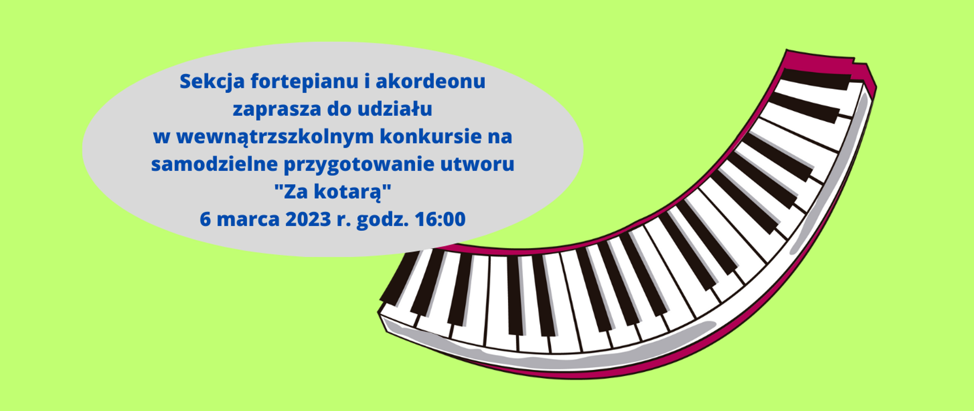 Na zielonym tle klawiatura fortepianowa oraz napis w owalnym kształcie: "Sekcja fortepianu do udziału w wewnątrzszkolnym konkursie na samodzielne przygotowanie utworu "Za kotarą" 6 marca 2023 r. o godzinie 16:00