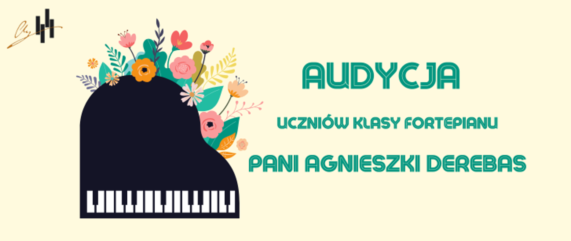 Ten plakat jest reklamą audycji muzycznej, utrzymany w jasnej, radosnej stylistyce z elementami florystycznymi. Obok, dużymi literami, napisano zielonymi, pogrubionymi literami napis: "AUDYCJA UCZNIÓW KLASY FORTEPIANU PANI AGNIESZKI DEREBAS