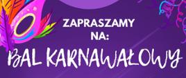 Baner w kolorze fioletowym z motywem kolorowej maski z lewej strony i napisem "Zapraszamy na Bal Karnawałowy"