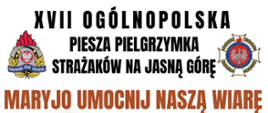 Zdjęcie przedstawia logo PSP i OSP i teraz tekst XVII Ogólnopolska Piesza Pielgrzymka Strażaków na Jasną Górę