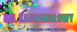 Plakat z kolorowym tłem niebiesko-czerwono-żółtym na którym widnieje napis dużymi niebieskimi literami BAL KARNAWAŁOWY W PAŃSTWOWEJ SZKOLE MUZYCZNEJ