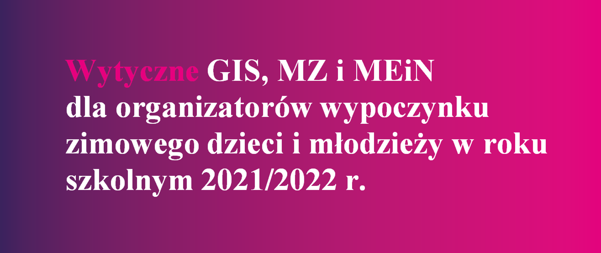 Wytyczne GIS, MZ i MEiN dla organizatorów wypoczynku zimowego dzieci i młodzieży w roku szkolnym 2021/2022 r.