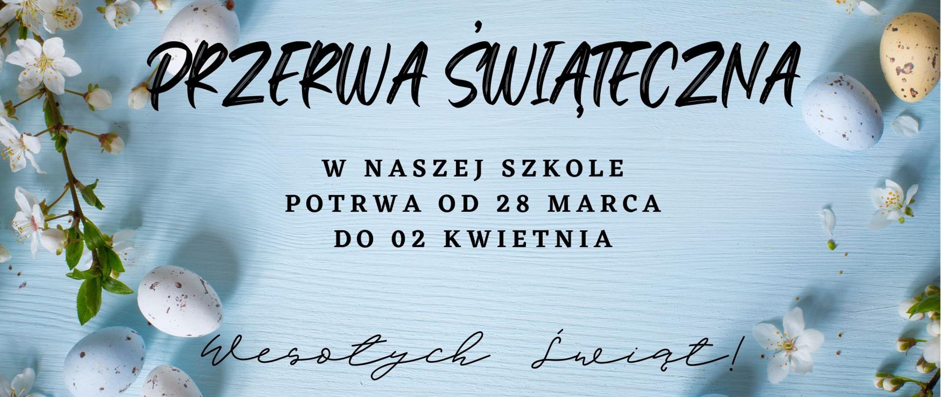 Przerwa świąteczna w naszej szkole potrwa od 6 kwietnia do 11 kwietnia. Wesołych Świąt!