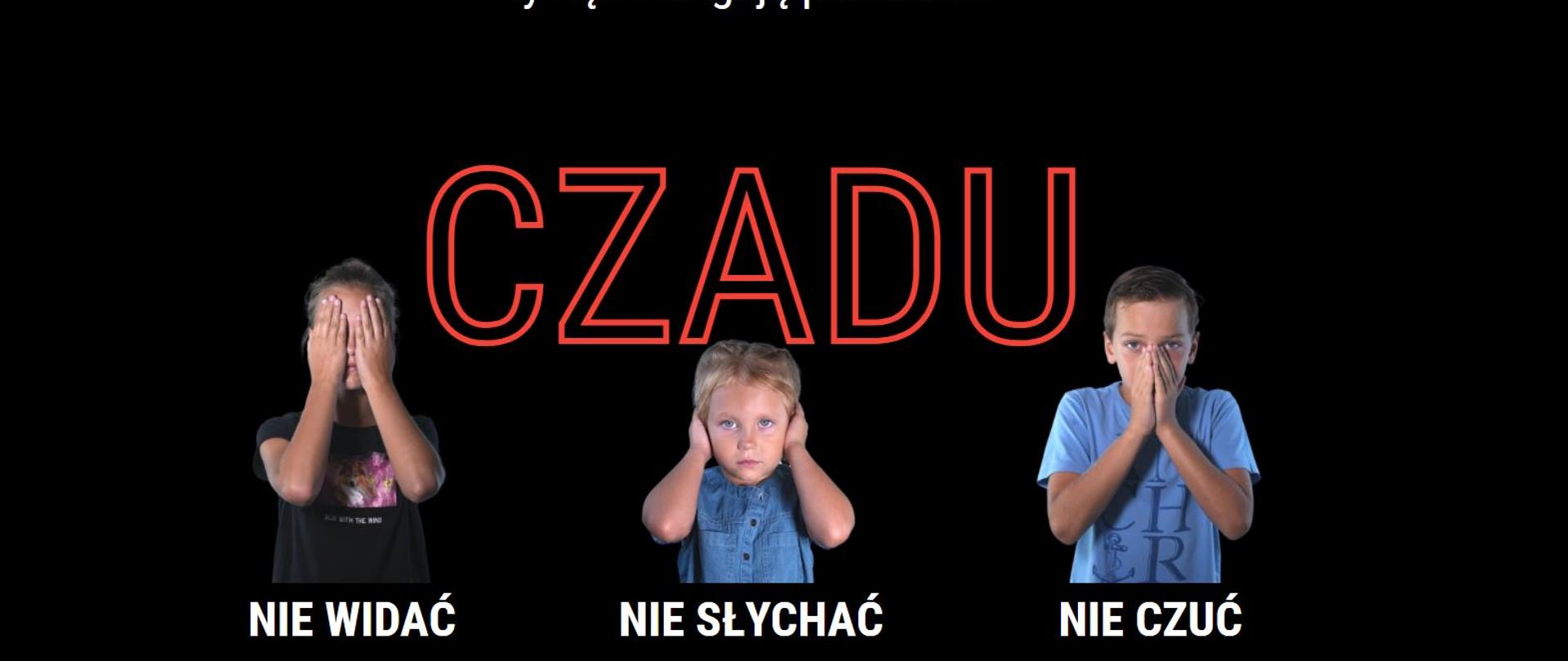 Na plakacie znajduje się troje dzieci, jedno zasłania rękoma oczy informując, że czadu nie widać, kolejne dziecko zasłania uszy informując, że czadu nie słychać, ostatnie zasłania rękoma nos informując, że czadu nie czuć.