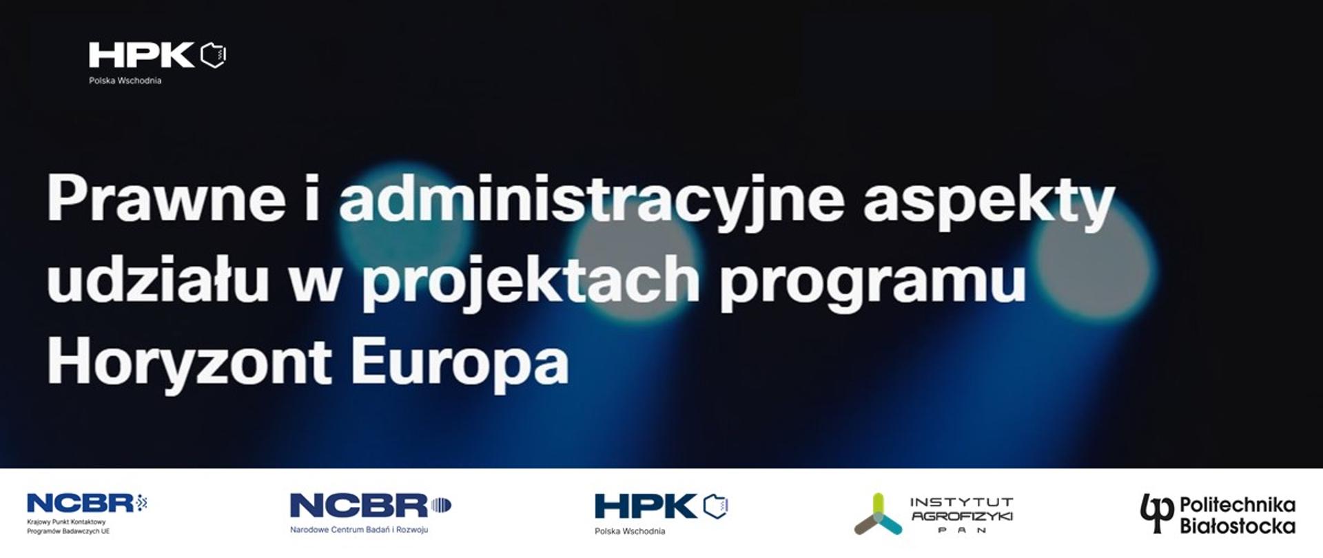 Prawne i administracyjne aspekty udziału w projektach
programu Horyzont Europa
