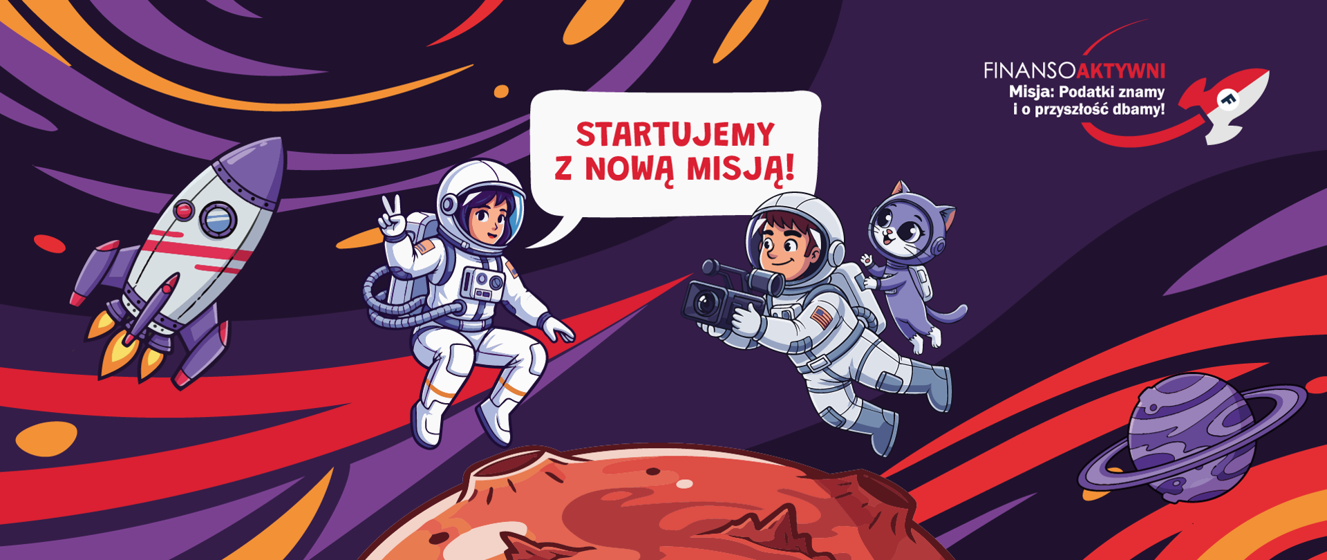 Grafika. Dwie postacie w skafandrach kosmicznych unoszące się w przestrzeni obok czerwonej planety. Jedna z postaci trzyma kamerę, a obok niej znajduje się kot w skafandrze. Druga postać wykonuje gest zwycięstwa, a nad nią widoczna jest biała chmurka z napisem: „Startujemy z nową misją!”. Po lewej stronie widać rakietę, a po prawej fioletową planetę z pierścieniami. W prawym górnym rogu znajduje się logo programu „Finansoaktywni” z hasłem „Misja: Podatki znamy i o przyszłość dbamy!”.
