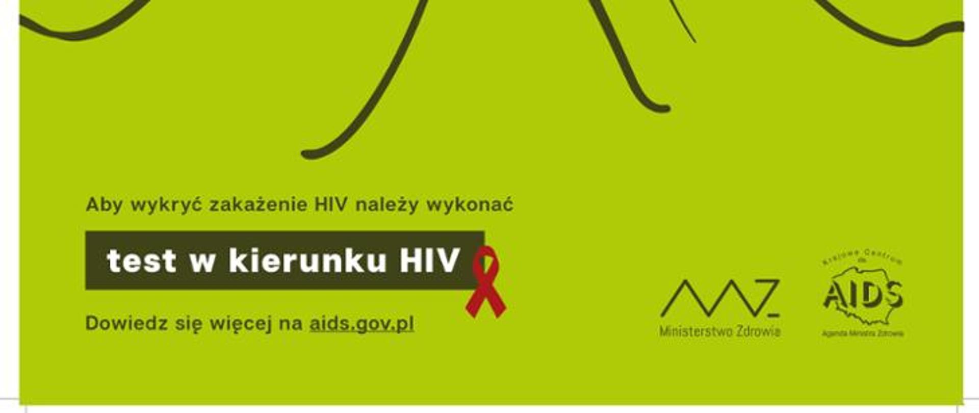Plakat kolejnej edycji działań edukacyjno-informacyjnych. Na zielonym tle widnieje zapis: Aby wykryć zakażenie HIV należy wykonać test w kierunku HIV. 