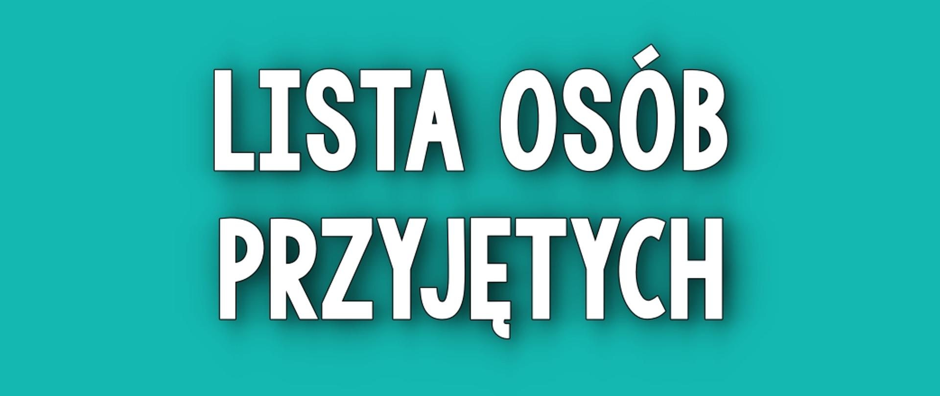 Na zielonym tle biały napis "Lista osób przyjętych"